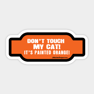 Don't Touch My Cat! it's Painted Orange! Sticker